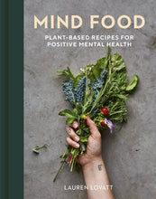 Load image into Gallery viewer, Mind Food: Plant Based Recipes for Positive Mental Health
